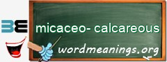 WordMeaning blackboard for micaceo-calcareous